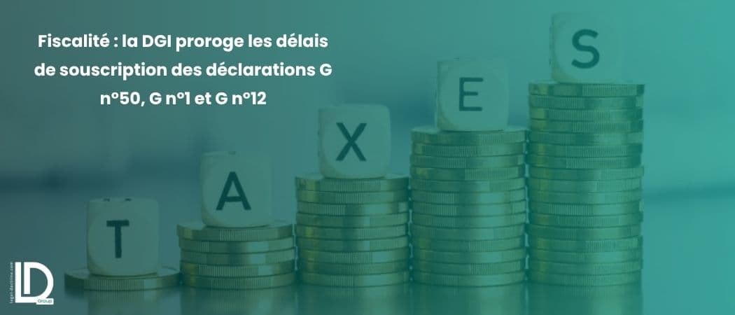 Fiscalité : la DGI proroge les délais de souscription des déclarations G n°50, G n°1 et G n°12 illustration