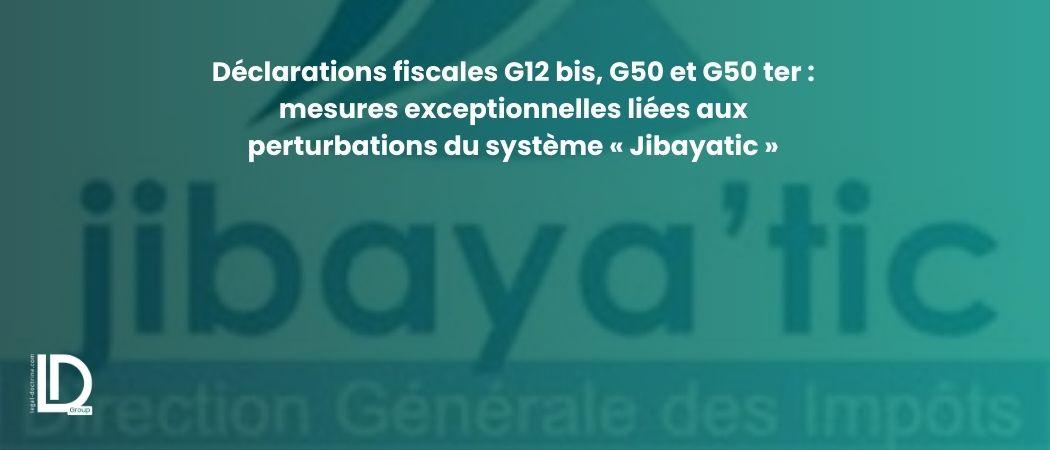 Déclarations fiscales G12 bis, G50 et G50 ter : mesures exceptionnelles liées aux perturbations du système « Jibayatic » illustration