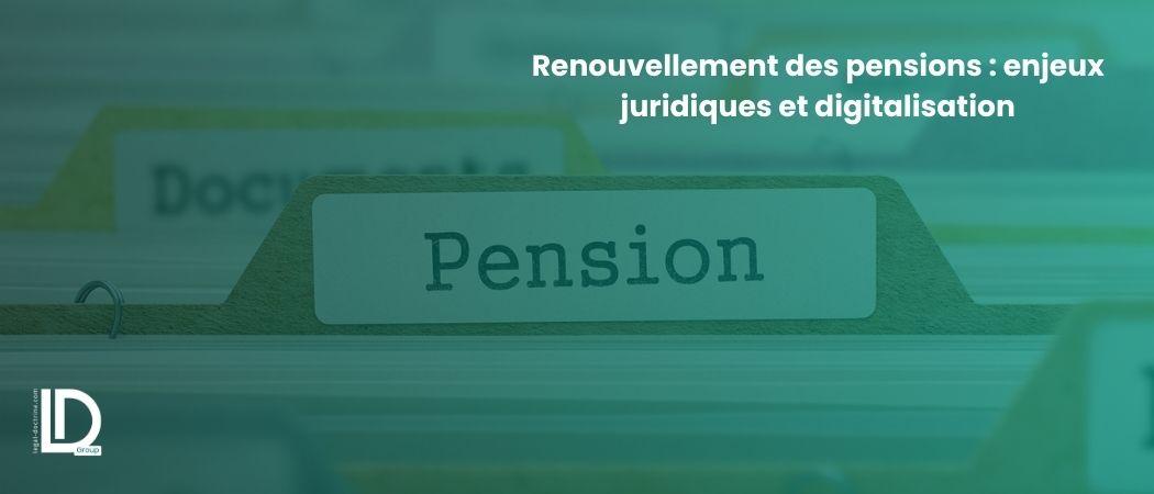 Renouvellement des pensions : enjeux juridiques et digitalisation illustration