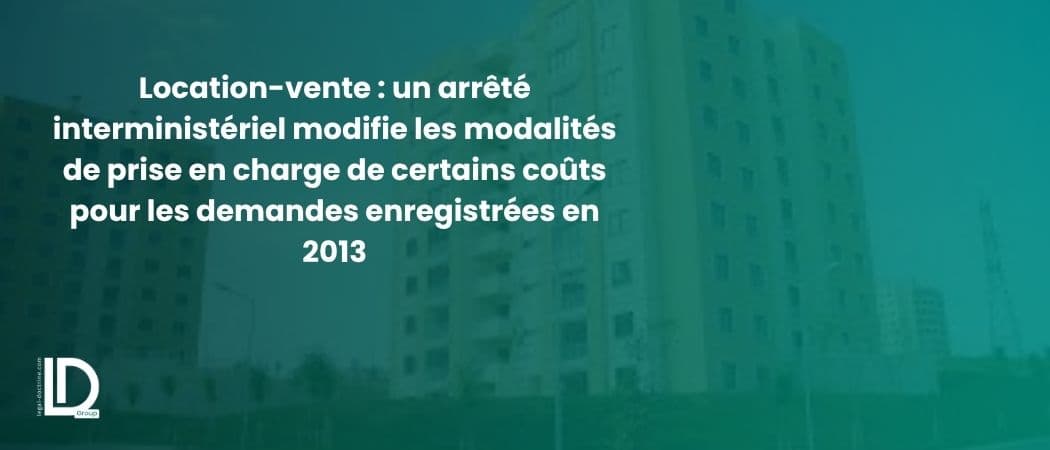 Location-vente : un arrêté interministériel modifie les modalités de prise en charge de certains coûts pour les demandes enregistrées en 2013 illustration