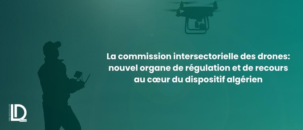 La commission intersectorielle des drones : un nouvel organe de régulation et de recours au cœur du dispositif algérien illustration