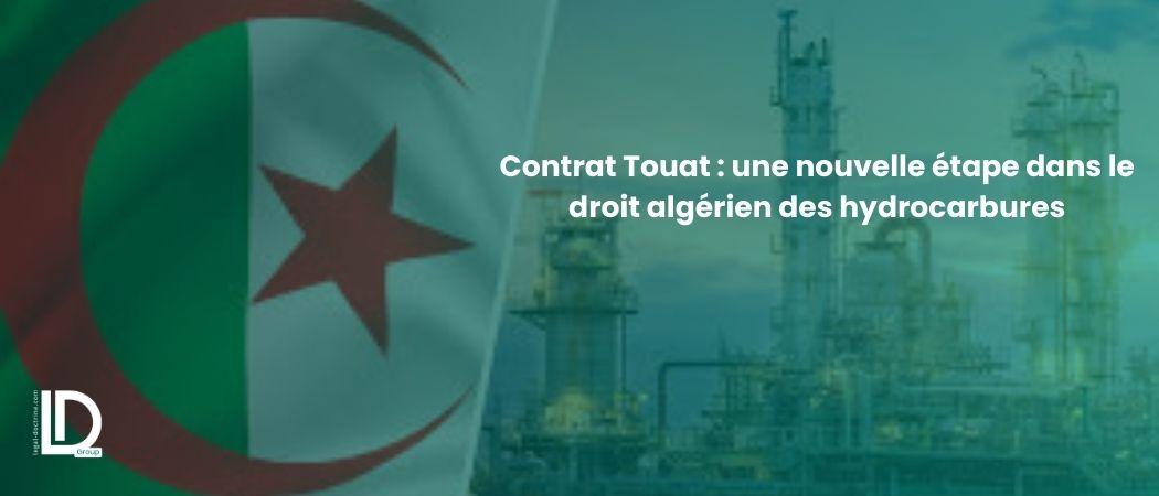 Contrat Touat : une nouvelle étape dans le droit algérien des hydrocarbures illustration
