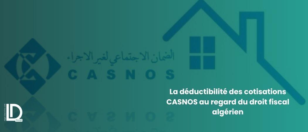 La déductibilité des cotisations CASNOS au regard de la législation fiscale algérienne illustration