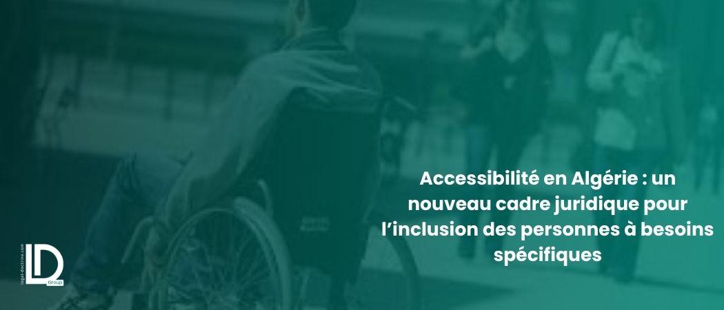 Accessibilité en Algérie : un nouveau cadre juridique pour l’inclusion des personnes à besoins spécifiques illustration