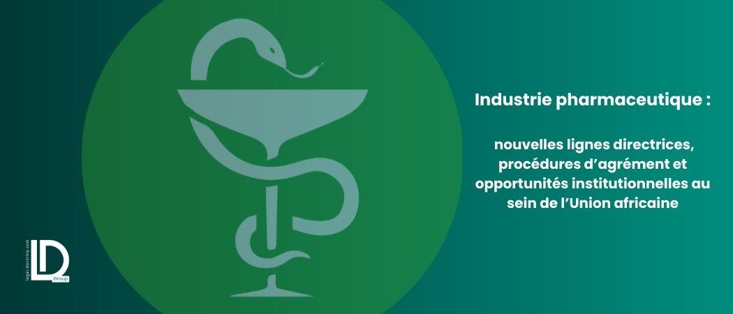 Industrie pharmaceutique : nouvelles lignes directrices, procédures d’agrément et opportunités institutionnelles au sein de l’Union africaine illustration