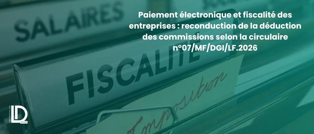 Paiement électronique et fiscalité des entreprises : reconduction de la déduction des commissions selon la circulaire n°07/MF/DGI/LF.2026 illustration