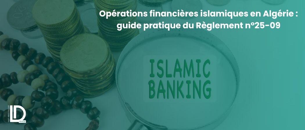 Opérations financières islamiques en Algérie : guide pratique du Règlement n°25-09 illustration