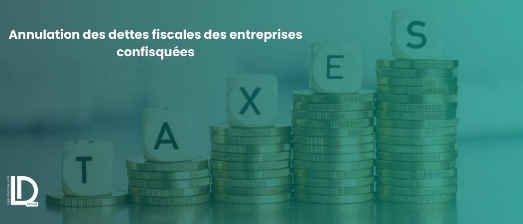 Les modalités d’annulation des dettes fiscales des entreprises confisquées par décision de justice définitive illustration