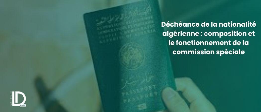 Déchéance de la nationalité algérienne : composition et le fonctionnement de la commission spéciale illustration