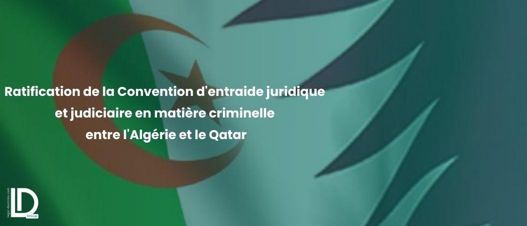 Ratification de la Convention d'entraide juridique et judiciaire en matière criminelle entre l'Algérie et le Qatar illustration