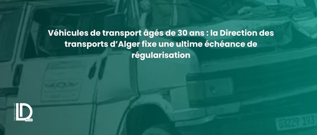 Véhicules de transport âgés de 30 ans : la Direction des transports d’Alger fixe une ultime échéance de régularisation illustration