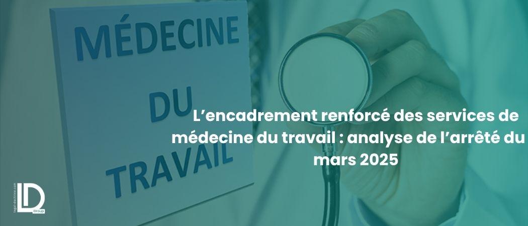 L’encadrement renforcé des services de médecine du travail : analyse de l’arrêté du 11 mars 2025 illustration