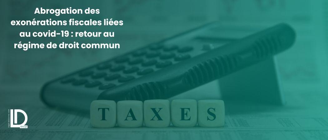 Abrogation des exonérations fiscales liées au covid-19 : retour au régime de droit commun illustration