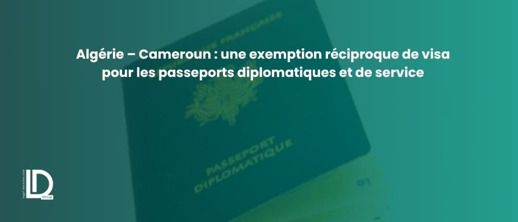 Algérie – Cameroun : une exemption réciproque de visa pour les passeports diplomatiques et de service illustration