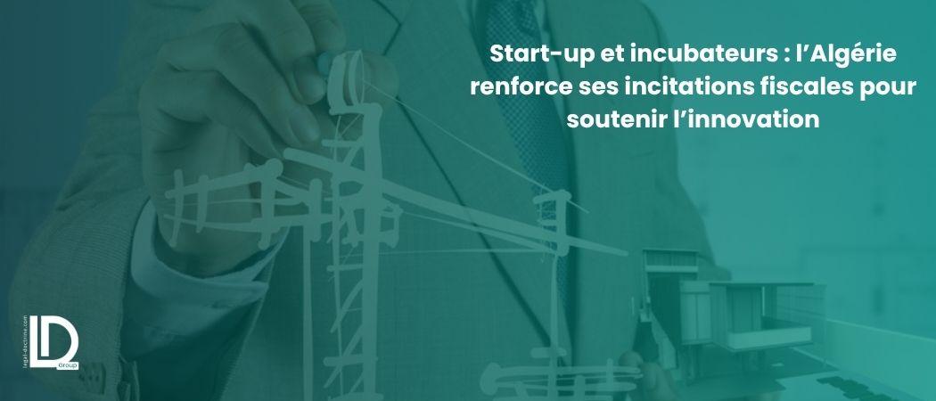 Start-up et incubateurs : l’Algérie renforce ses incitations fiscales pour soutenir l’innovation illustration