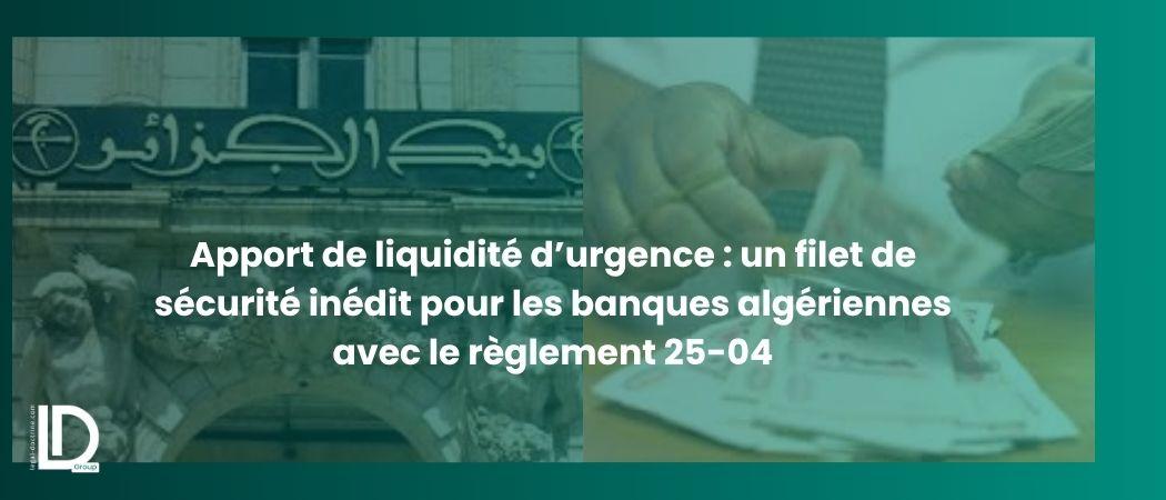 Apport de liquidité d’urgence : un filet de sécurité inédit pour les banques algériennes avec le règlement 25-04 illustration