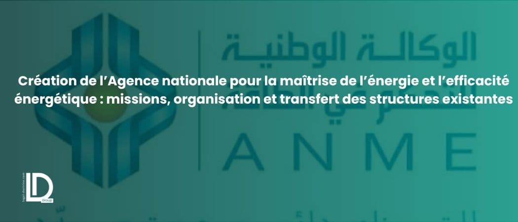 Création de l’Agence nationale pour la maîtrise de l’énergie et l’efficacité énergétique : missions, organisation et transfert des structures existantes illustration