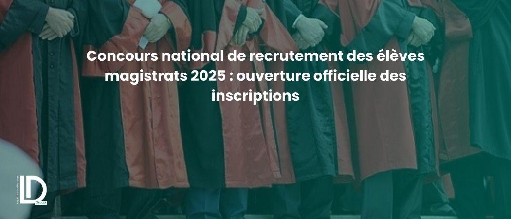 Concours national de recrutement des élèves magistrats 2025 : ouverture officielle des inscriptions illustration