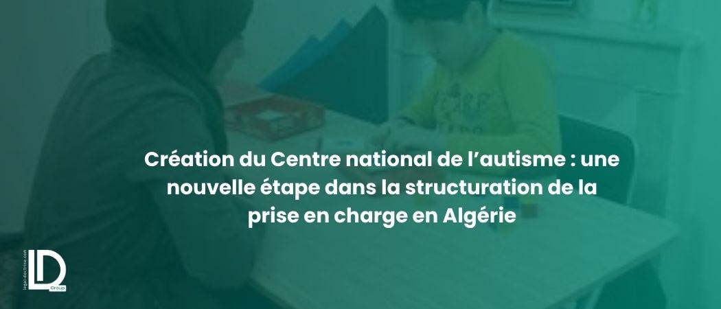 La création du Centre national de l’autisme : une nouvelle étape dans la structuration de la prise en charge en Algérie illustration