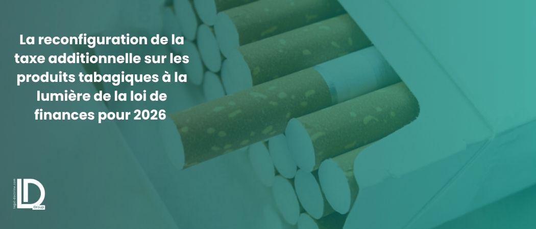 La reconfiguration de la taxe additionnelle sur les produits tabagiques à la lumière de la loi de finances pour 2026 illustration