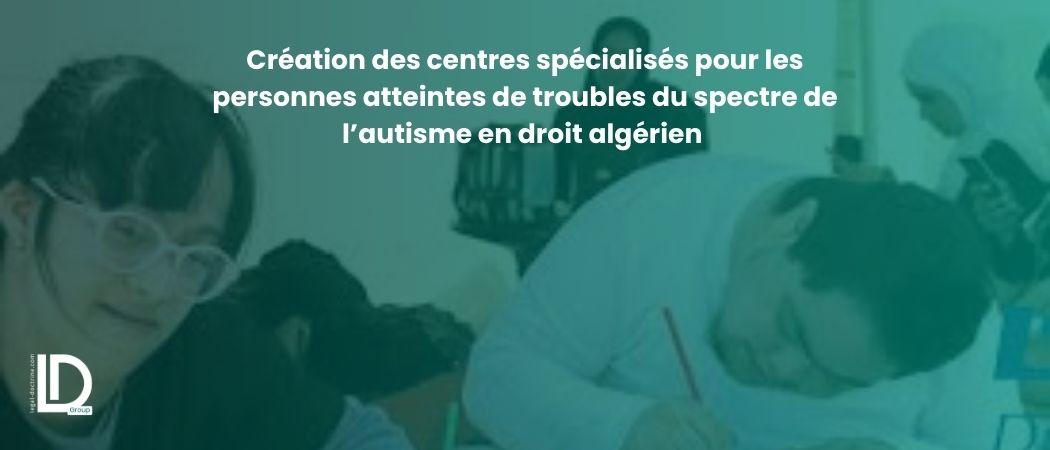 Création des centres spécialisés pour les personnes atteintes de troubles du spectre de l’autisme en droit algérien illustration