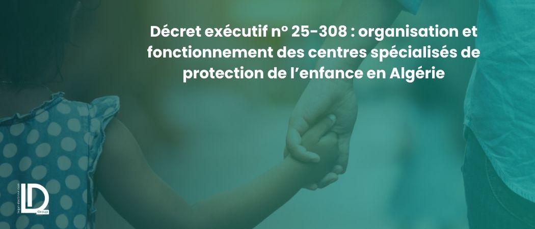 Décret exécutif n° 25-308 : organisation et fonctionnement des centres spécialisés de protection de l’enfance en Algérie illustration