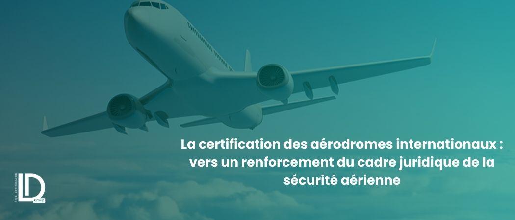 La certification des aérodromes internationaux : vers un renforcement du cadre juridique de la sécurité aérienne illustration