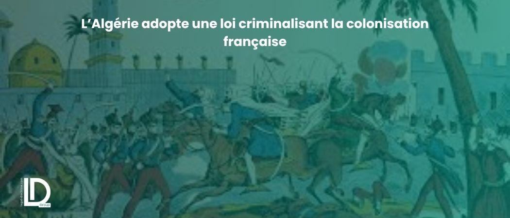 L’Algérie adopte une loi criminalisant la colonisation française illustration