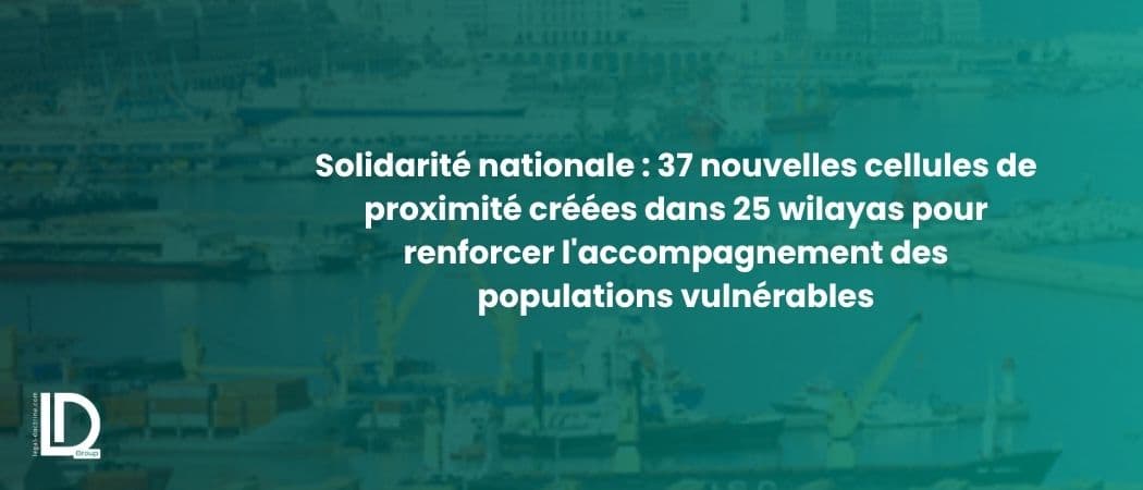 Solidarité nationale : 37 nouvelles cellules de proximité créées dans 25 wilayas pour renforcer l'accompagnement des populations vulnérables illustration