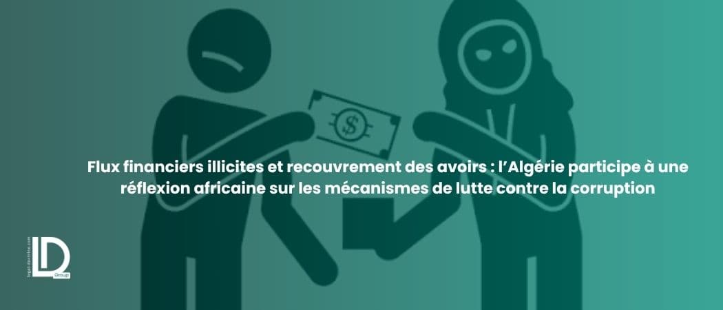 Flux financiers illicites et recouvrement des avoirs : l’Algérie participe à une réflexion africaine sur les mécanismes de lutte contre la corruption illustration