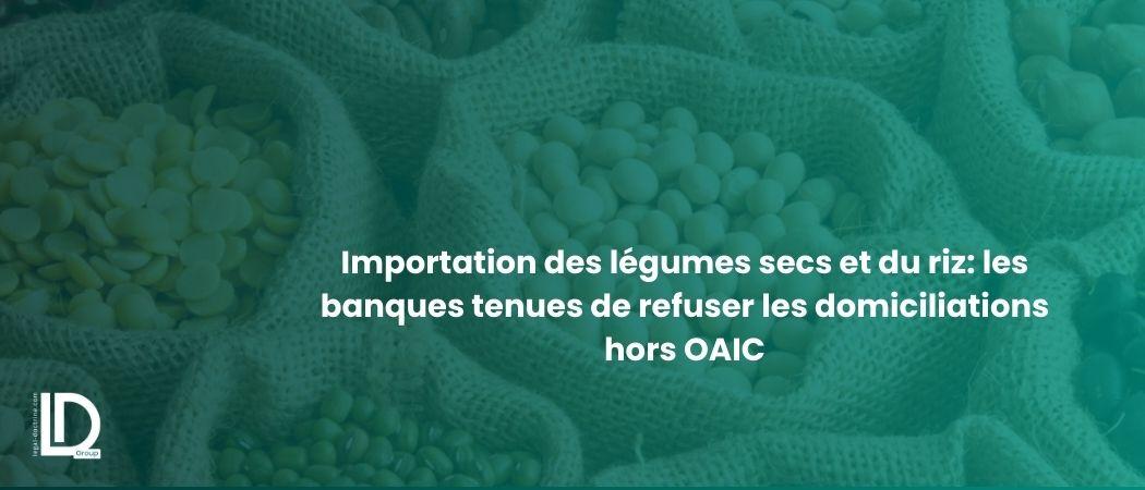 Importation des légumes secs et du riz: les banques tenues de refuser les domiciliations hors OAIC illustration
