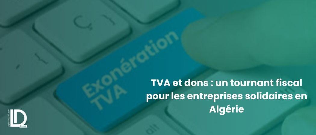 TVA et dons : un tournant fiscal pour les entreprises solidaires en Algérie illustration