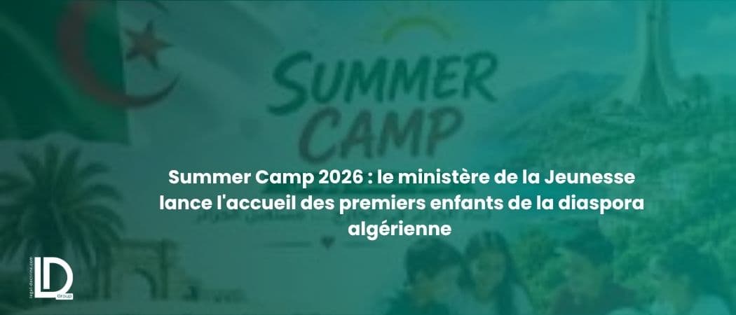 Summer Camp 2026 : le ministère de la Jeunesse lance l'accueil des premiers enfants de la diaspora algérienne illustration