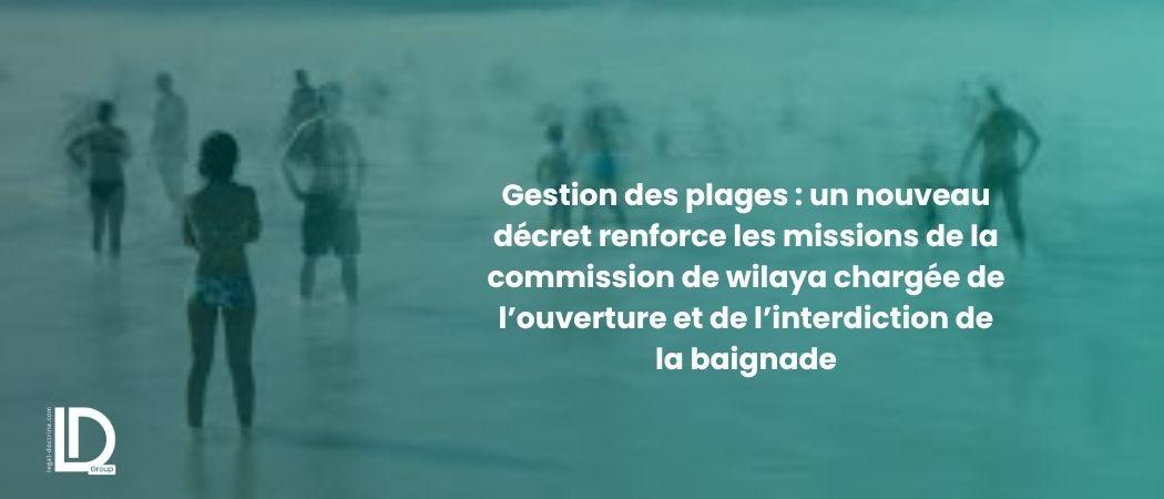 Gestion des plages : un nouveau décret renforce les missions de la commission de wilaya chargée de l’ouverture et de l’interdiction de la baignade illustration
