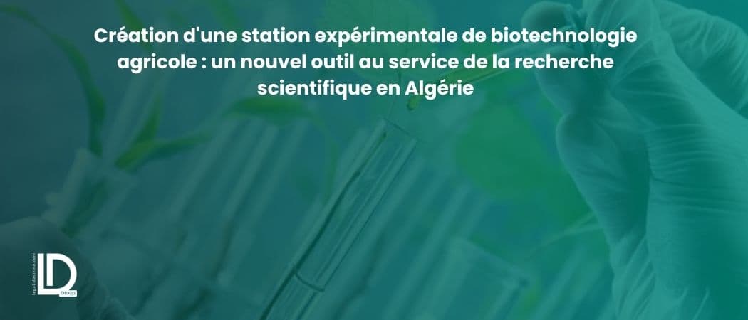 Création d'une station expérimentale de biotechnologie agricole : un nouvel outil au service de la recherche scientifique en Algérie illustration