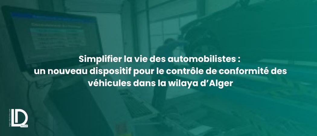 Simplifier la vie des automobilistes : un nouveau dispositif pour le contrôle de conformité des véhicules dans la wilaya d’Alger illustration