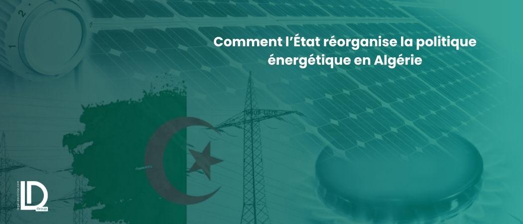 Comment l’État réorganise la politique énergétique en Algérie illustration