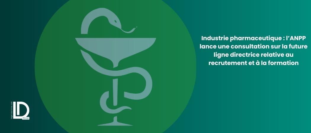 Industrie pharmaceutique : l’ANPP lance une consultation sur la future ligne directrice relative au recrutement et à la formation illustration