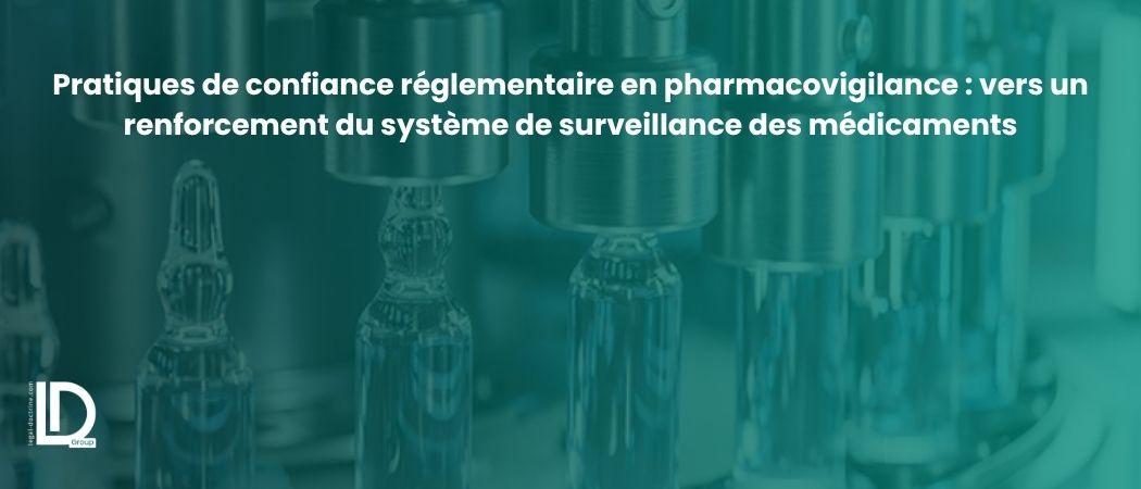 Pratiques de confiance réglementaire en pharmacovigilance : vers un renforcement du système de surveillance des médicaments illustration