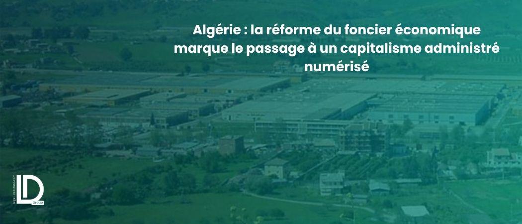 Algérie : la réforme du foncier économique marque le passage à un capitalisme administré numérisé illustration