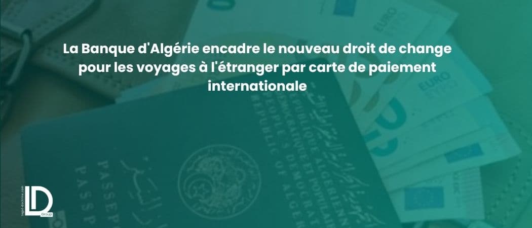 La Banque d'Algérie encadre le nouveau droit de change pour les voyages à l'étranger par carte de paiement internationale illustration