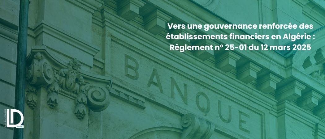 Vers une gouvernance renforcée des établissements financiers en Algérie : Règlement n° 25-01 du 12 mars 2025 illustration