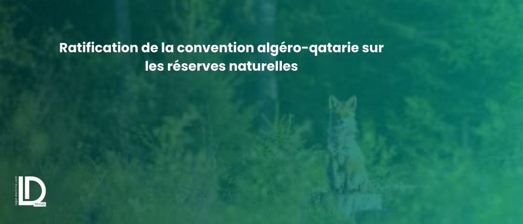 Ratification de la convention algéro-qatarie sur les réserves naturelles illustration