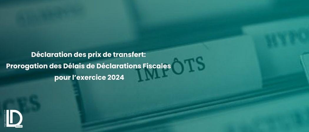 Déclaration des prix de transfert: Prorogation des Délais de Déclarations Fiscales pour l’exercice 2024 illustration