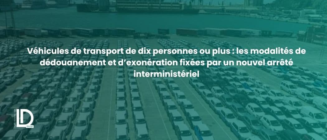 Véhicules de transport de dix personnes ou plus : les modalités de dédouanement et d’exonération fixées par un nouvel arrêté interministériel illustration
