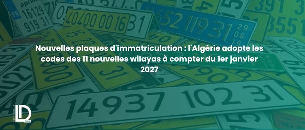Nouvelles plaques d'immatriculation : l'Algérie adopte les codes des 11 nouvelles wilayas à compter du 1er janvier 2027 illustration
