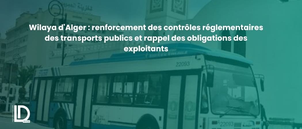 Wilaya d'Alger : renforcement des contrôles réglementaires des transports publics et rappel des obligations des exploitants illustration