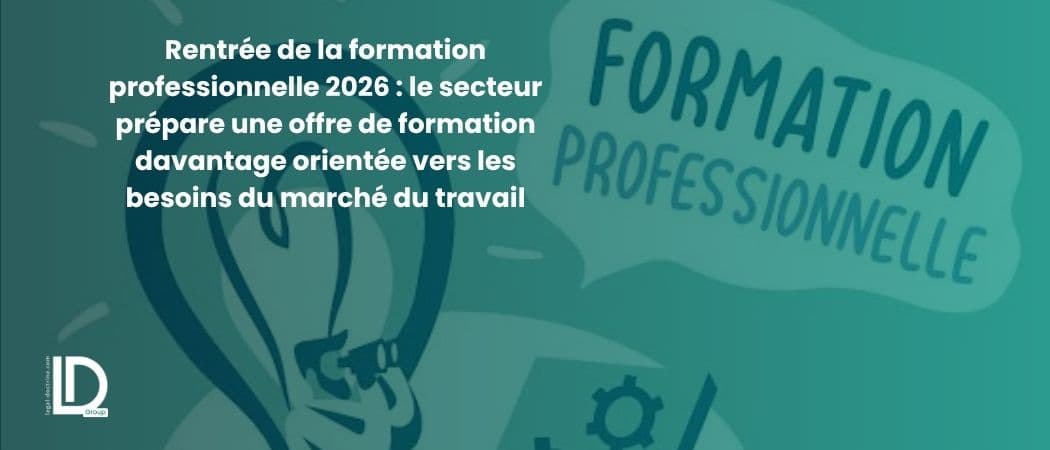 Rentrée de la formation professionnelle 2026 : le secteur prépare une offre de formation davantage orientée vers les besoins du marché du travail illustration