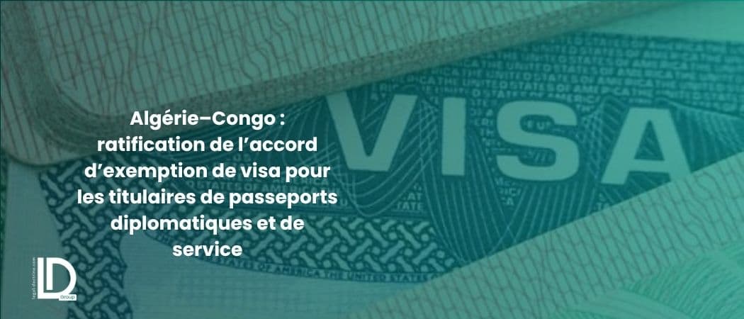 Algérie–Congo : ratification de l’accord d’exemption de visa pour les titulaires de passeports diplomatiques et de service illustration