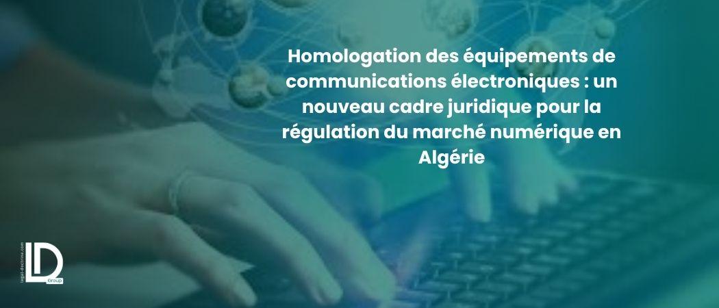 Homologation des équipements de communications électroniques : un nouveau cadre juridique pour la régulation du marché numérique en Algérie illustration